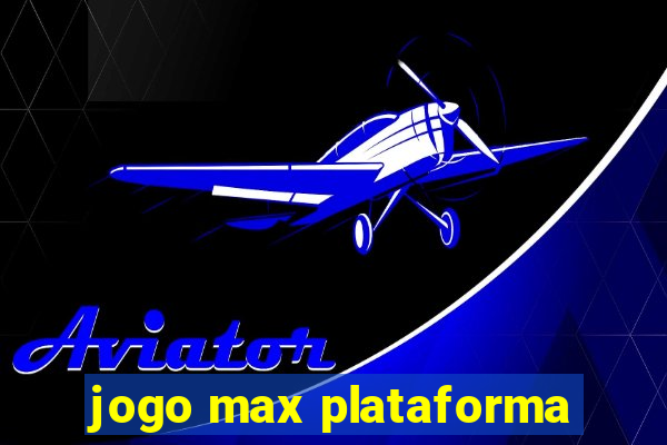 jogo max plataforma